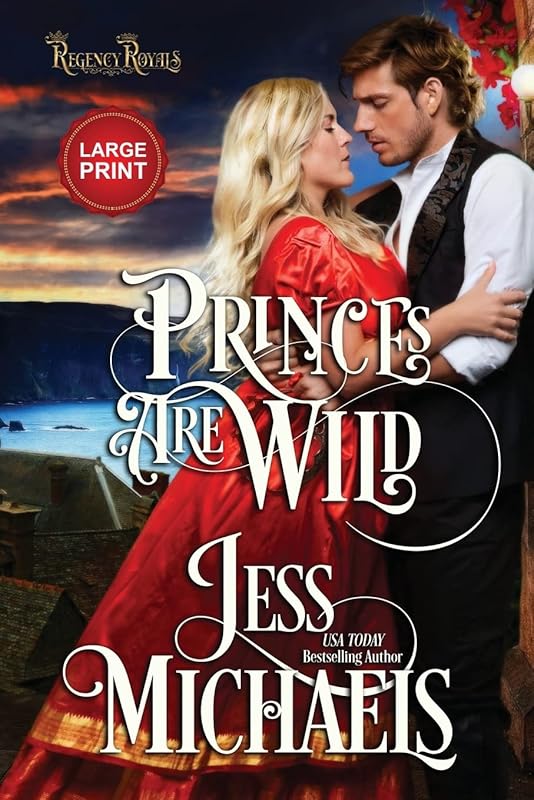 Princes Are Wild: Large Print Edition (Regency Royals) by Jess Michaels