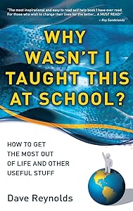 Why Wasn't I Taught This at School? by Dave Reynolds