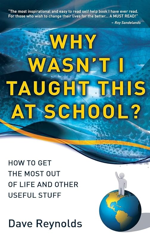 Why Wasn't I Taught This at School? by Dave Reynolds