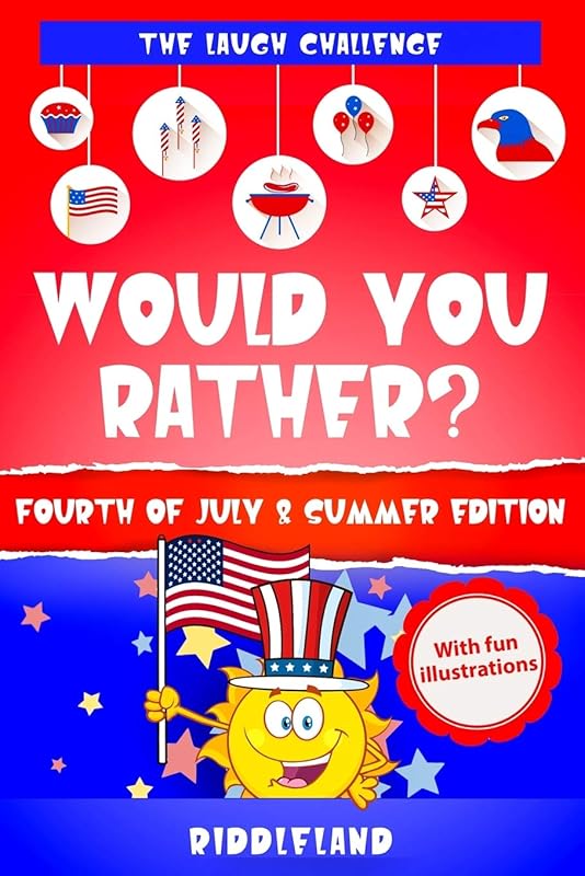 The Laugh Challenge: Would You Rather? Fourth of July & Summer Edition: A Hilarious and Interactive Fourth of July and Summer Themed Question Game Book for Kids & Family - Fun gift for Boys and Girls by Riddleland