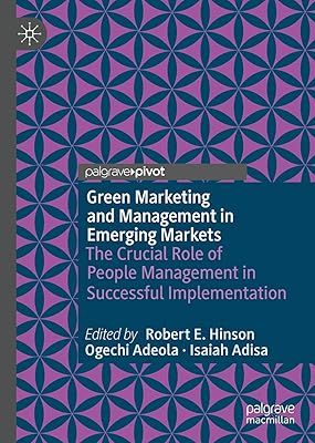 Green Marketing and Management in Emerging Markets: The Crucial Role of People Management in Successful Implementation (Palgrave Studies of Marketing in Emerging Economies)