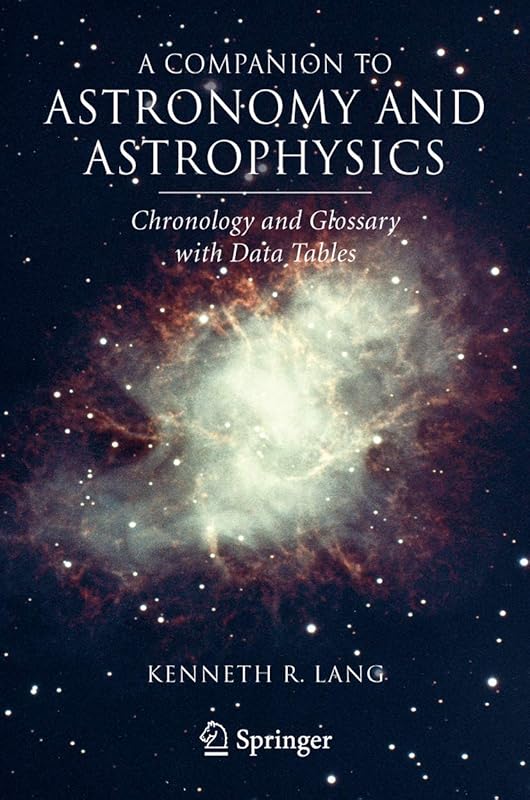 A Companion to Astronomy and Astrophysics: Chronology and Glossary with Data Tables by Kenneth R. Lang