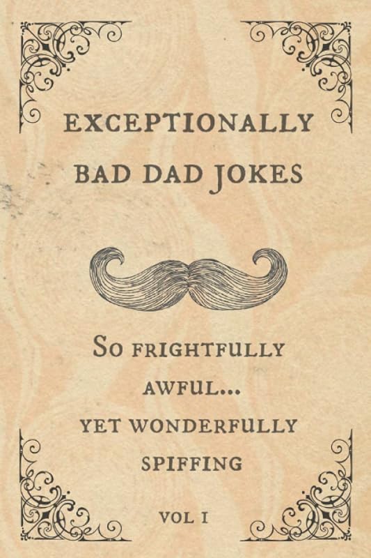 Exceptionally Bad Dad Jokes: So frightfully awful.. yet wonderfully spiffing by Spiffy McChappy