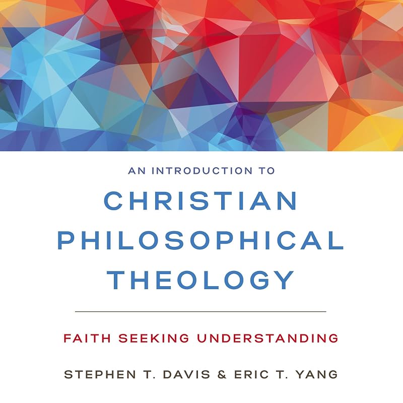 An Introduction to Christian Philosophical Theology: Faith Seeking Understanding by Stephen T. Davis