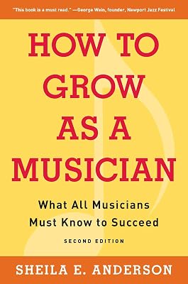 How to Grow as a Musician: What All Musicians Must Know to Succeed