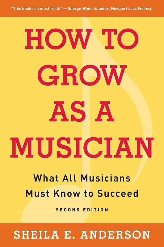 How to Grow as a Musician: What All Musicians Must Know to Succeed by Sheila E. Anderson