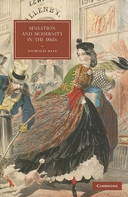Sensation and Modernity in the 1860s (Cambridge Studies in Nineteenth-Century Literature and Culture, Series Number 70)