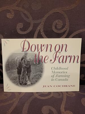 Down on the Farm : Childhood Memories of Farming in Canada