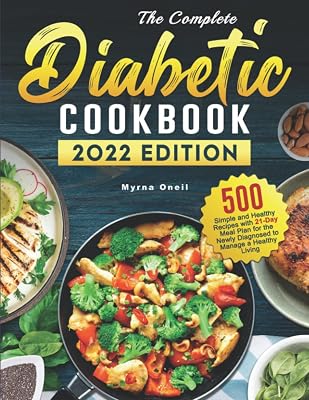 The Complete Diabetic Cookbook: 500 Simple and Healthy Recipes with 21-Day Meal Plan for the Newly Diagnosed to Manage a Healthy Living