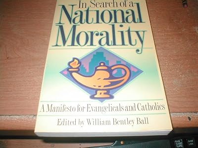 In Search of a National Morality: A Manifesto for Evangelicals and Catholics