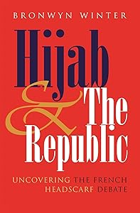 Hijab & The Republic: Uncovering the French Headscarf Debate (Gender and Globalization series) by Bronwyn Winter