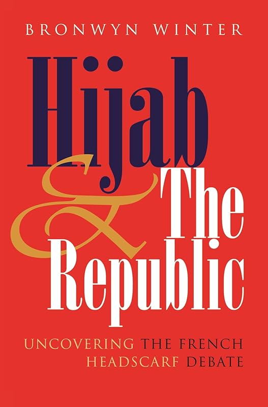 Hijab & The Republic: Uncovering the French Headscarf Debate (Gender and Globalization series) by Bronwyn Winter