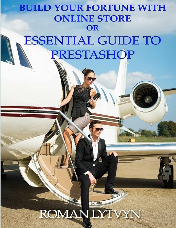Build Your Fortune With Online Store or Essential Guide To Prestashop B&W Edition by Roman Lytvyn