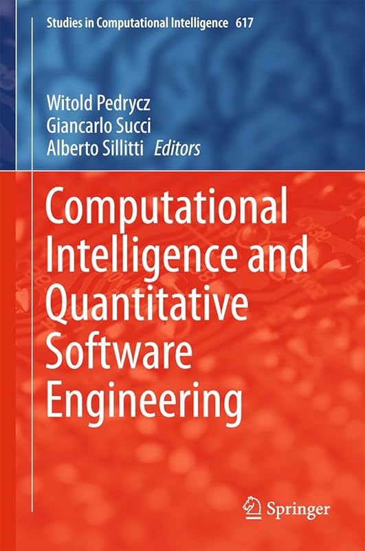 Computational Intelligence and Quantitative Software Engineering (Studies in Computational Intelligence Book 617) by Witold Pedrycz