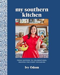 My Southern Kitchen: From Suppers to Celebrations, Recipes for Every Occasion by Ivy Odom
