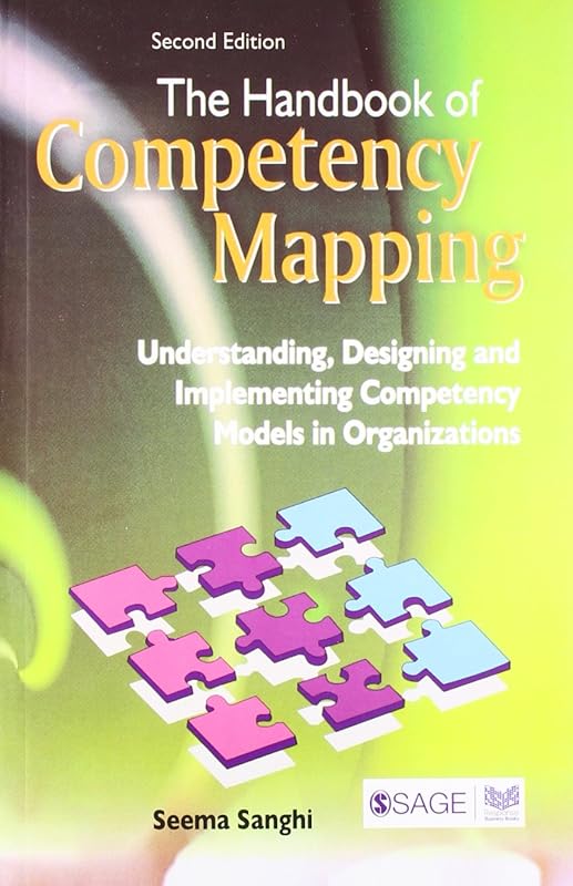 The Handbook of Competency Mapping: Understanding, Designing and Implementing Competency Models in Organizations by Seema Sanghi