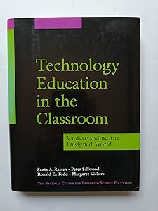 Technology Education in the Classroom: Understanding the Designed World (Jossey Bass Education Series) by Peter Sellwood