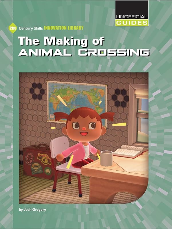 The Making of Animal Crossing (21st Century Skills Innovation Library: Unofficial Guides) by Josh Gregory