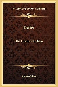 Desire: The First Law Of Gain by Robert Collier
