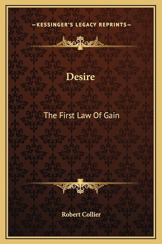 Desire: The First Law Of Gain by Robert Collier