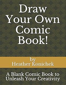 Draw Your Own Comic Book!: A Blank Comic Book to Unleash Your Creativity by Heather Konichek