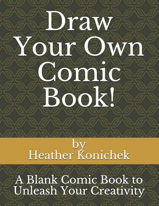 Draw Your Own Comic Book!: A Blank Comic Book to Unleash Your Creativity by Heather Konichek