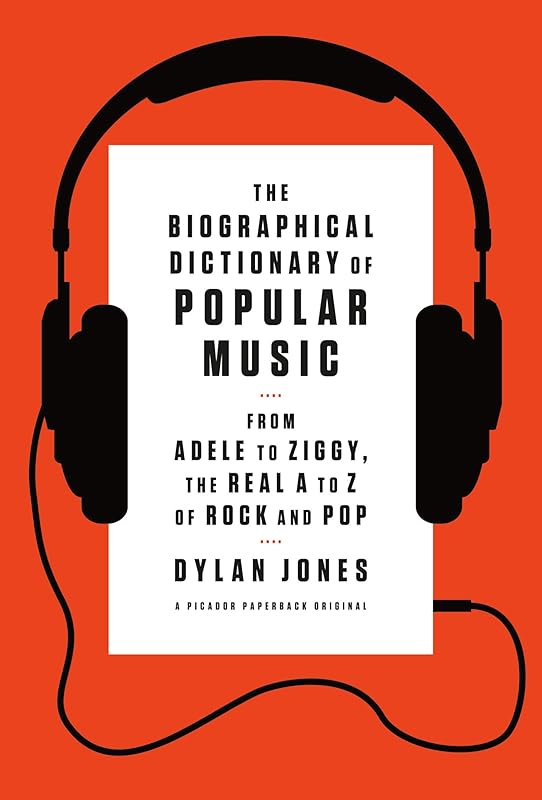 The Biographical Dictionary of Popular Music: From Adele to Ziggy, the Real A to Z of Rock and Pop by Dylan Jones