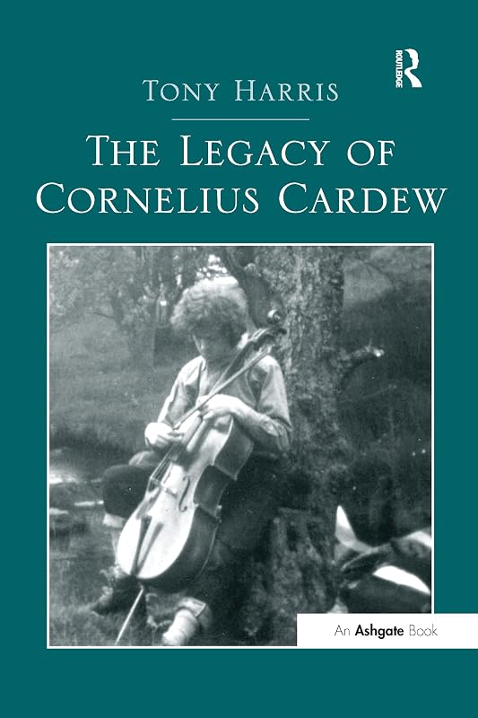 The Legacy of Cornelius Cardew by Tony Harris