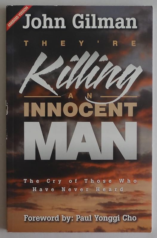 They're Killing An Innocent Man: The Cry Of Those Who Have Never Heard by John Gilman