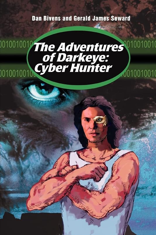 The Adventures of Darkeye: Cyber Hunter by Dan Bivens