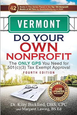 Vermont Do Your Own Nonprofit: The Only GPS You Need for 501c3 Tax Exempt Approval