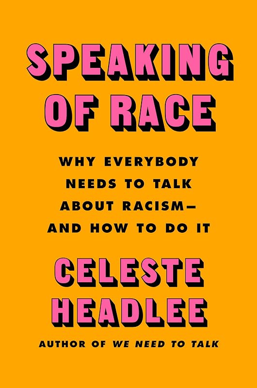 Speaking of Race: Why Everybody Needs to Talk About Racism―and How to Do It by Celeste Headlee