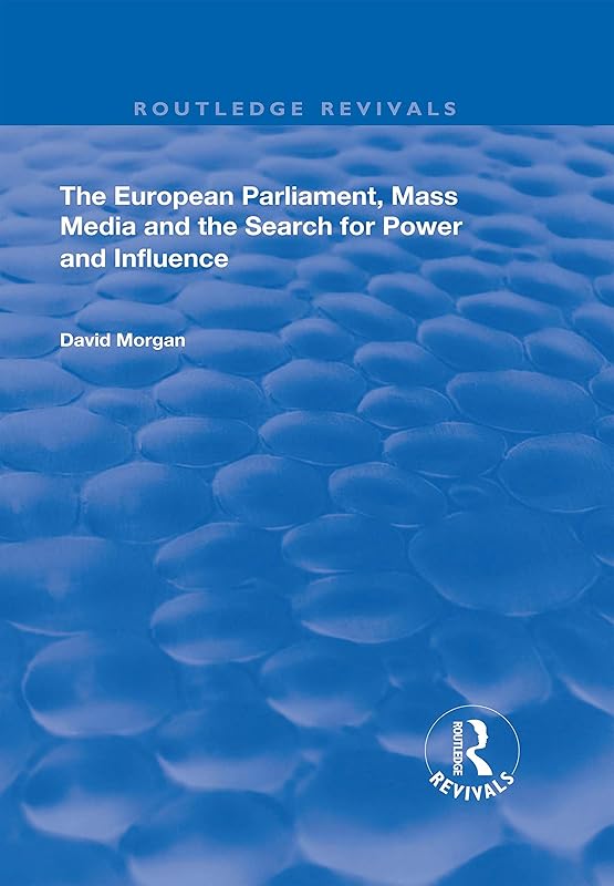 The European Parliament, Mass Media and the Search for Power and Influence (Routledge Revivals) by David Morgan