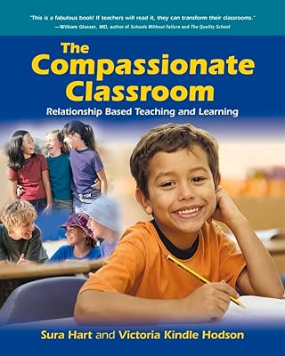 The Compassionate Classroom: Relationship Based Teaching and Learning