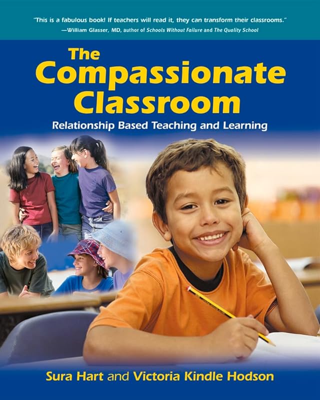 The Compassionate Classroom: Relationship Based Teaching and Learning by Sura Hart