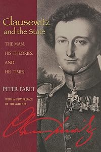 Clausewitz and the State: The Man, His Theories, and His Times by Peter Paret