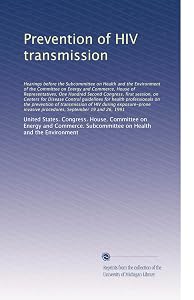 Prevention of HIV transmission: Hearings before t... by . United States. Congress. House. Committee on Energy and Commerce. Subcommittee on Health and the Environment