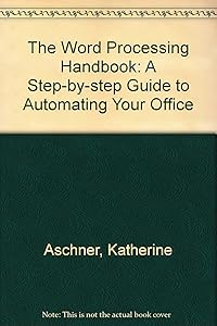 The Word Processing Handbook: A Step-By-Step Guide to Automating Your Office by Katherine Aschner