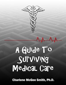 A Guide to Surviving Medical Care by Charlene Smith