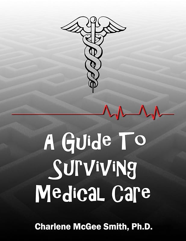 A Guide to Surviving Medical Care by Charlene Smith