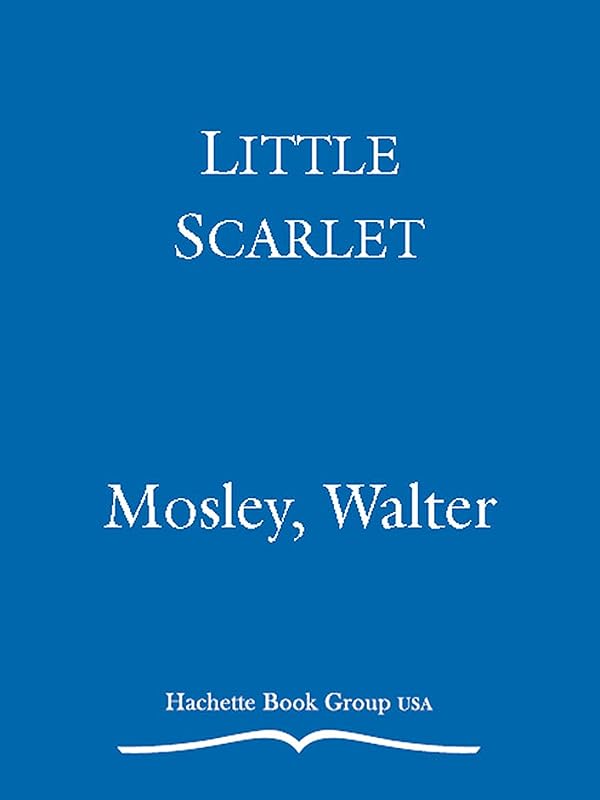 Little Scarlet: A Novel (Easy Rawlins Book 9) by Walter Mosley