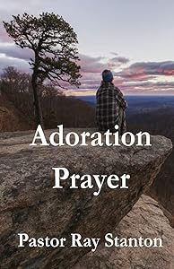 Adoration Prayer by Pastor Ray Stanton