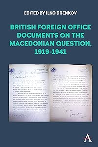 British Foreign Office Documents on the Macedonian Question, 1919-1941 (Anthem Studies in British History) by Ilko Drenkov