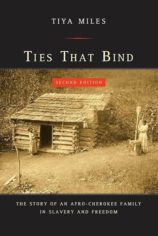 Ties That Bind: The Story of an Afro-Cherokee Family in Slavery and Freedom (American Crossroads) by Tiya Miles