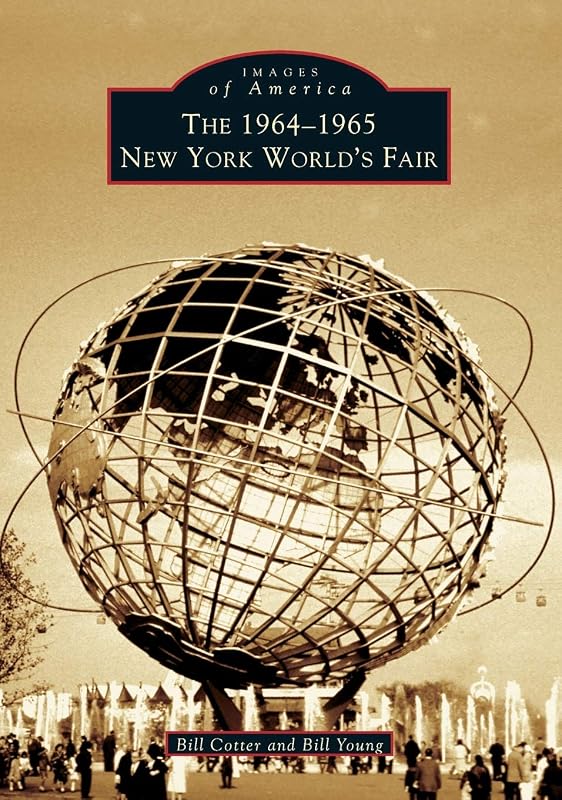 The 1964-1965 New York World's Fair (Images of America) by Bill Cotter