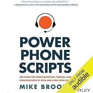 Power Phone Scripts: 500 Word-for-Word Questions, Phrases, and Conversations to Open and Close More Sales by Mike Brooks