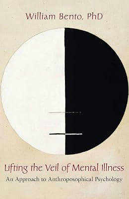 Lifting the Veil of Mental Illness: An Approach to Anthroposophical Psychology