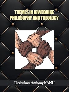 THEMES IN IGWEBUIKE PHILOSOPHY AND THEOLOGY