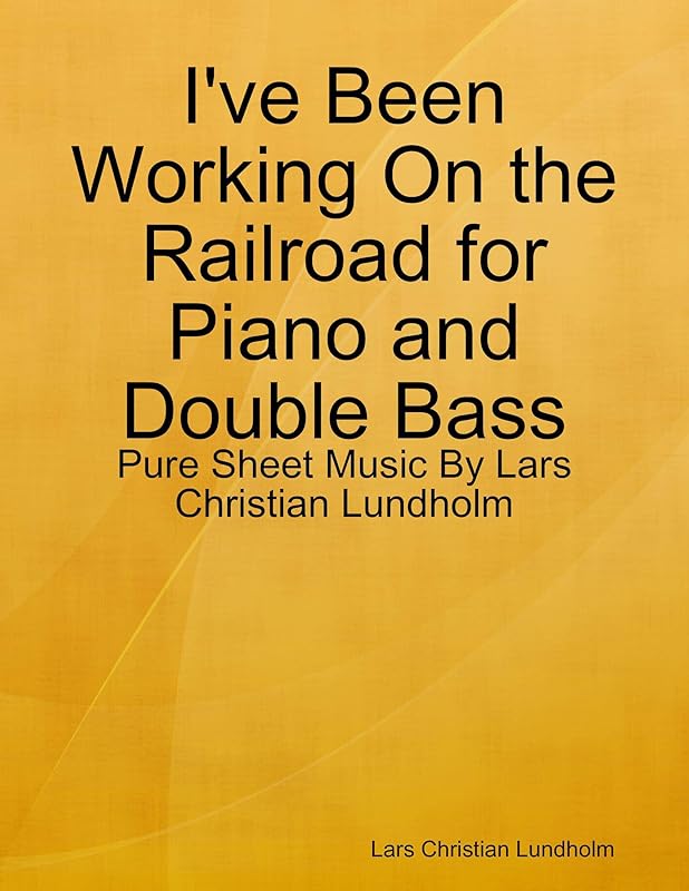I've Been Working On the Railroad for Piano and Double Bass - Pure Sheet Music By Lars Christian Lundholm by Lars Christian Lundholm