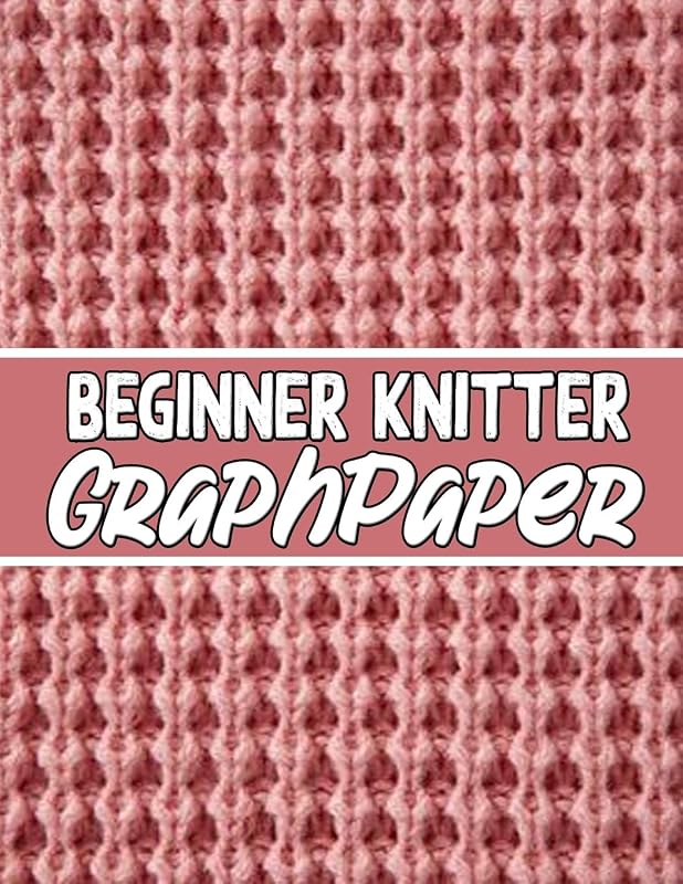 beginner knitter GraphPaper: perfect knitter's gifts for all beginner knitter. if you are beginning knitter this can helps you to do your work by kehel publishing
